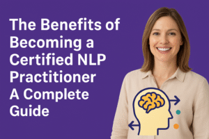 Benefits of Becoming a Certified NLP Practitioner