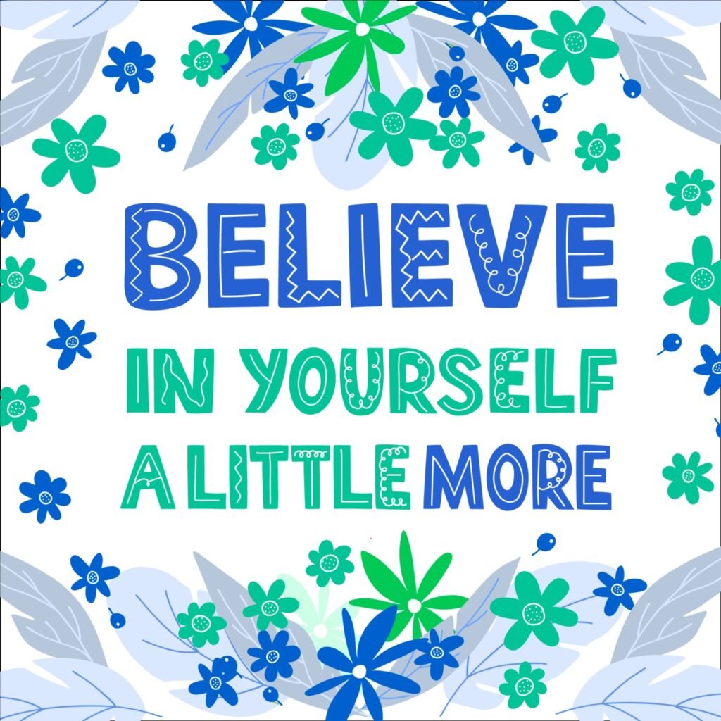 believe in yourself a litte more